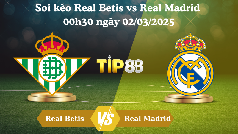 Soi kèo Real Betis vs Real Madrid 00h30 ngày 02/03/2025
