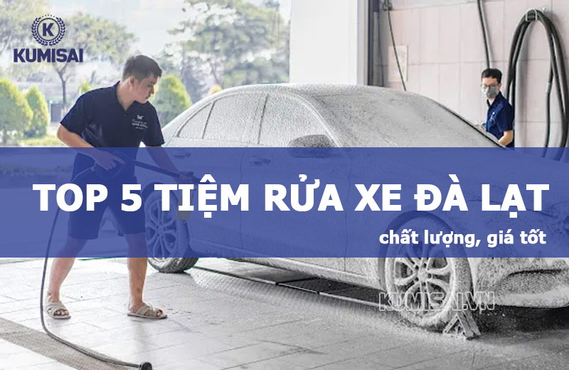 Danh sách top 5 tiệm rửa xe Đà Lạt chất lượng, giá tốt