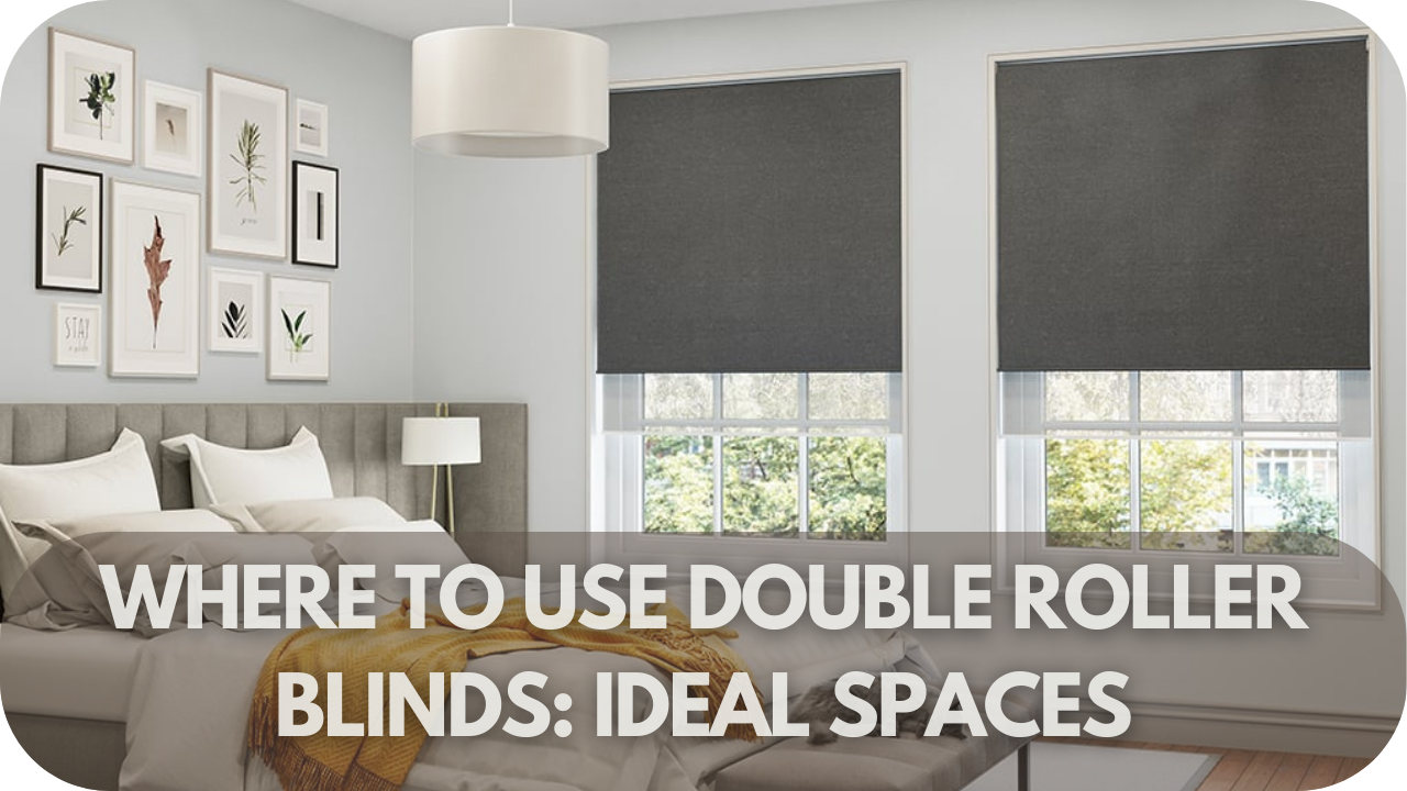 Where to Use Double Roller Blinds: Ideal Spaces