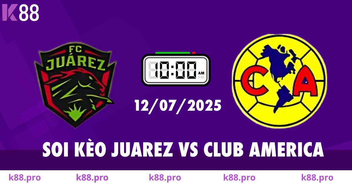 Soi Kèo Juarez Vs Club America 10g00 Ngày 12/07 – Phân Tích Chi Tiết Từ K88