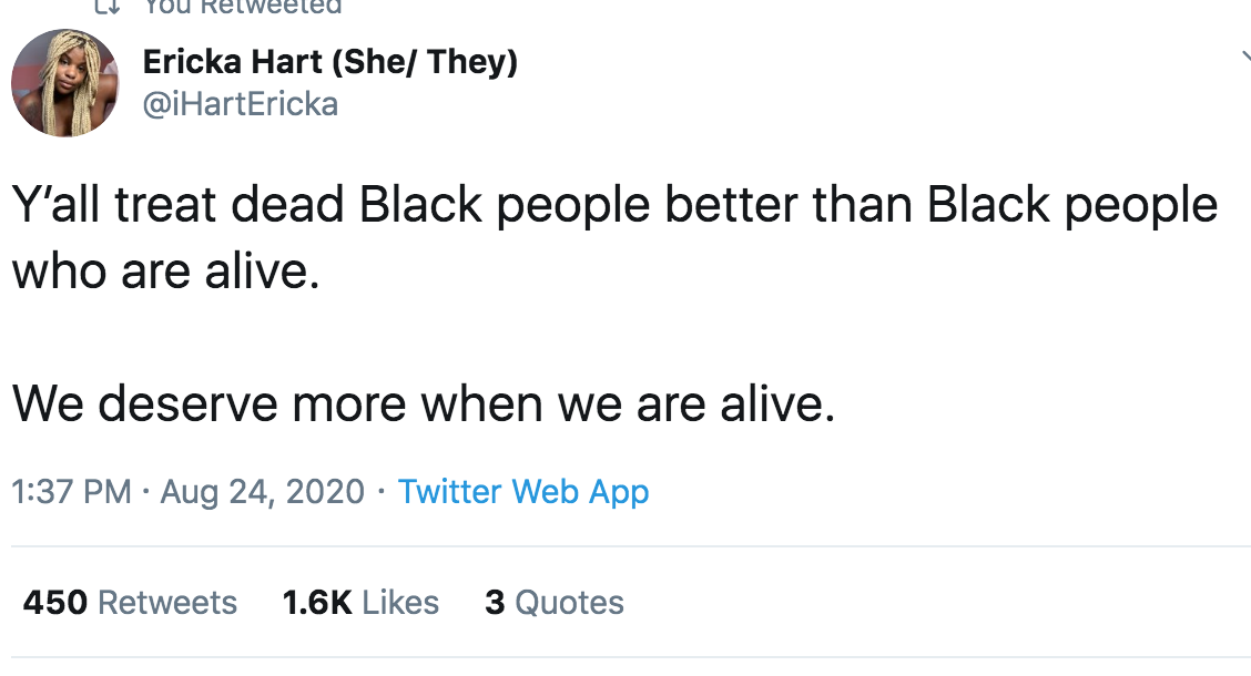 Image: Tweet from Ericka Hart that reads: "Y'all treat dead Black people better than Black people who are alive. We deserve more when we are alive."