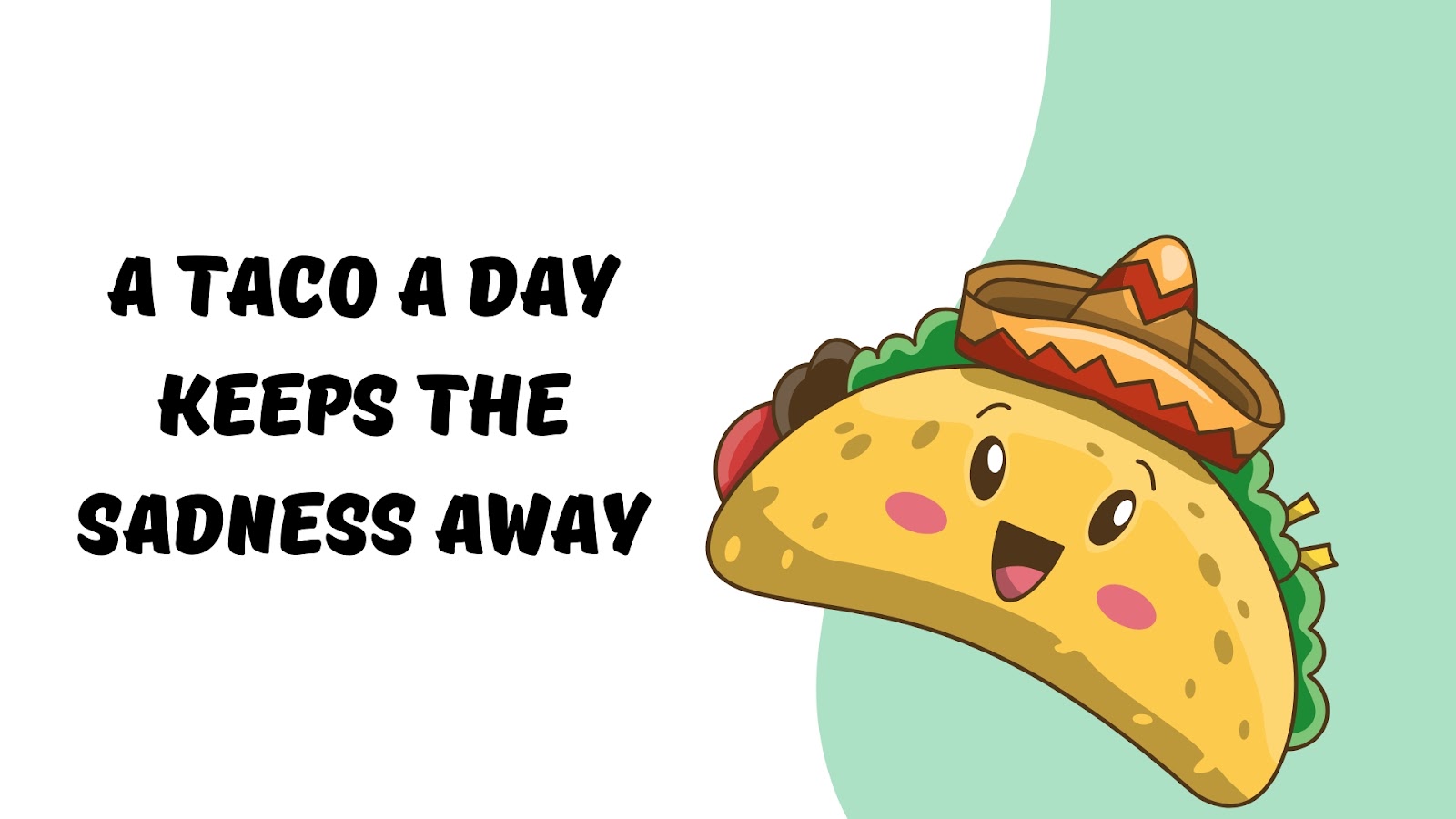 A taco a day keeps the sadness away