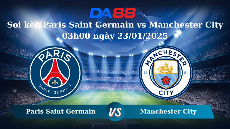 Soi kèo Paris Saint Germain vs Manchester City 03h00 ngày 23/01/2025