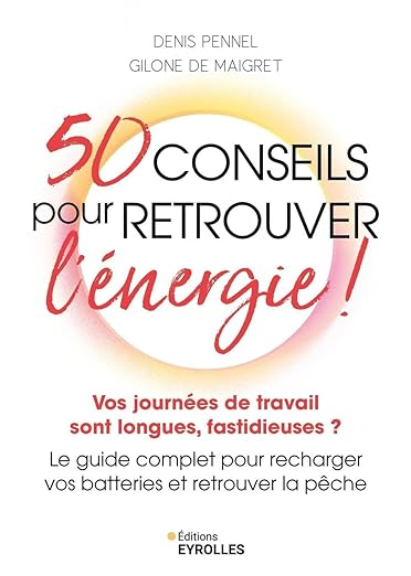 50 conseils pour retrouver l'énergie ! par Denis Pennel et Gilone de Maigret.