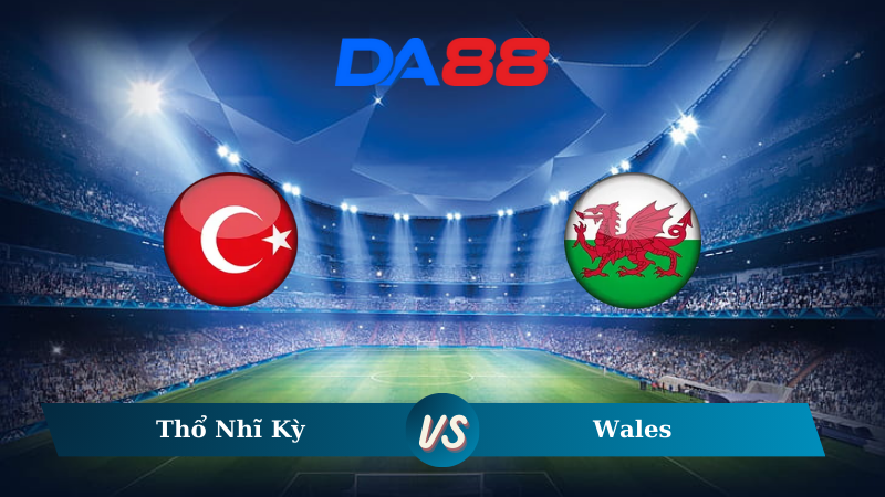 Soi kèo Thổ Nhĩ Kỳ vs Wales 00h00 ngày 17/11/2024