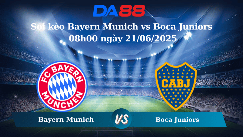 Soi kèo Bayern Munich vs Boca Juniors 08h00 ngày 21/06/2025