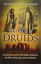 A Legacy of Druids: Conversations With Druid Leaders Of Britain, The USA And Canada, Past And Present