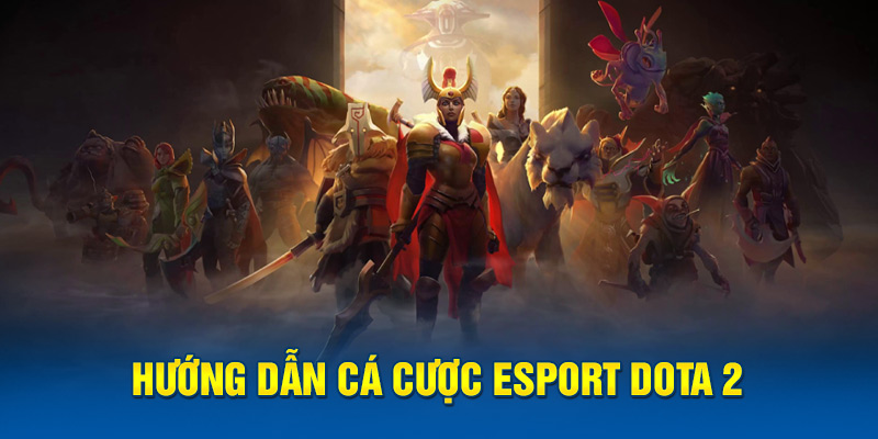 Hướng dẫn cá cược Esport Dota 2