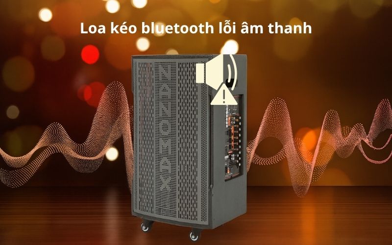 Loa bluetoooth bị lỗi âm thanh