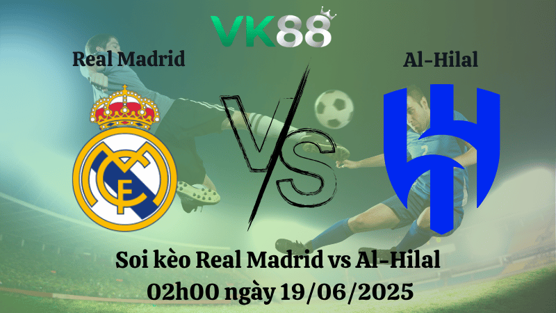 Soi kèo Real Madrid vs Al-Hilal 02:00 ngày 19/06/2025
