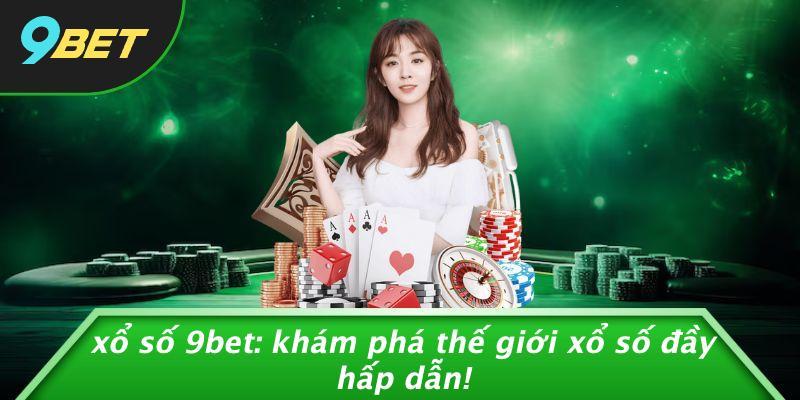 Xổ Số 9bet: Khám Phá Thế Giới Xổ Số Đầy Hấp Dẫn!