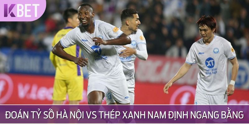 Phán đoán tỷ số trận Hà Nội vs Thép Xanh Nam Định