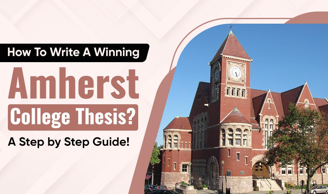 How to Write a Winning Amherst College Thesis? A Step-by-Step Guide