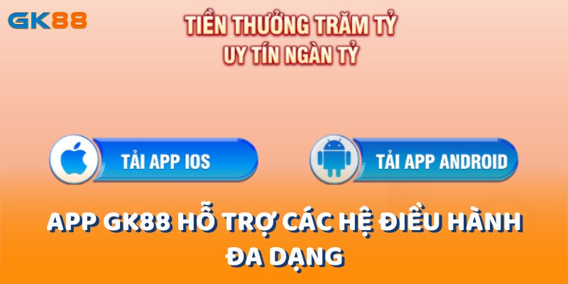 App gk88 hỗ trợ các hệ điều hành đa dạng