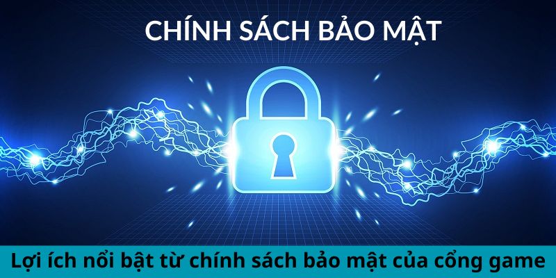 Lợi ích nổi bật từ chính sách bảo mật của cổng game