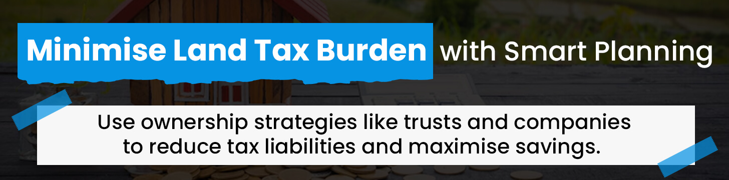 Minimise Land Tax Burden with Smart Planning-8