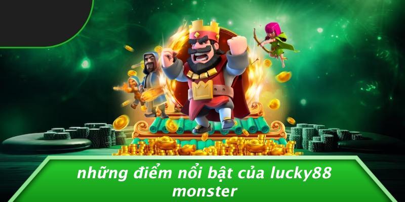 Những Điểm Nổi Bật Của Lucky88 Monster