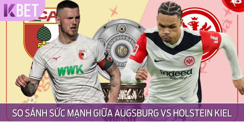 Đánh giá sức mạnh của Augsburg vs Holstein Kiel
