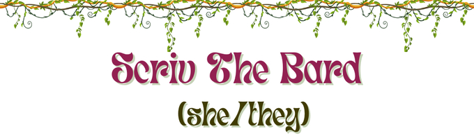 Images of vines over a banner reading "Scriv the Bard" in purple text and "(she/they)" in dark-green text. 