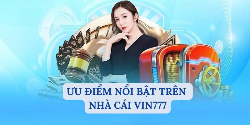 Ưu điểm nổi bật trên nhà cái Vin777