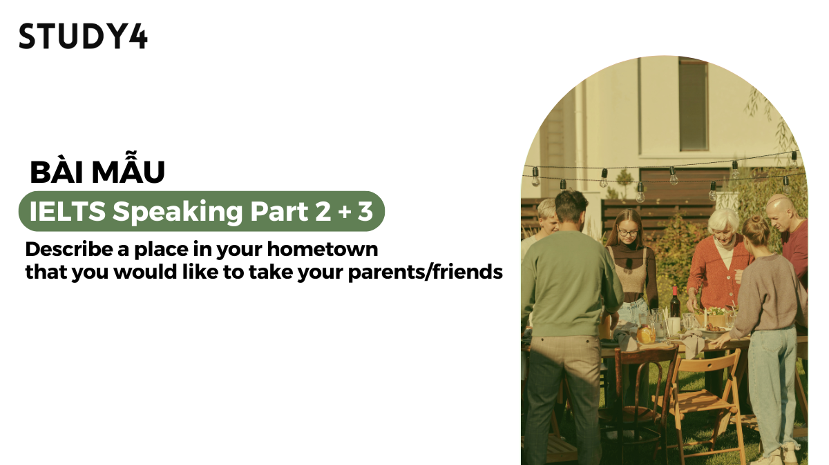 Describe a place in your hometown that you would like to take your parents/friends - Bài mẫu IELTS Speaking sample