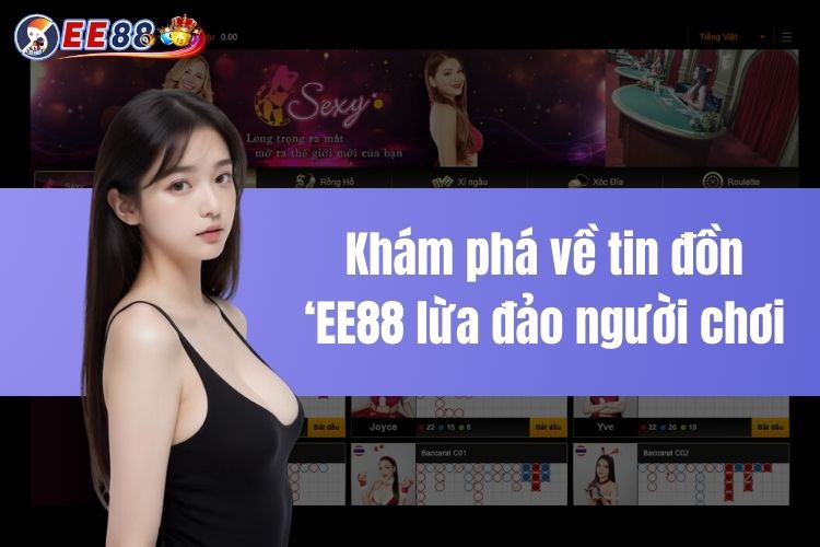 Khám phá về tin đồn EE88 lừa đảo người chơi