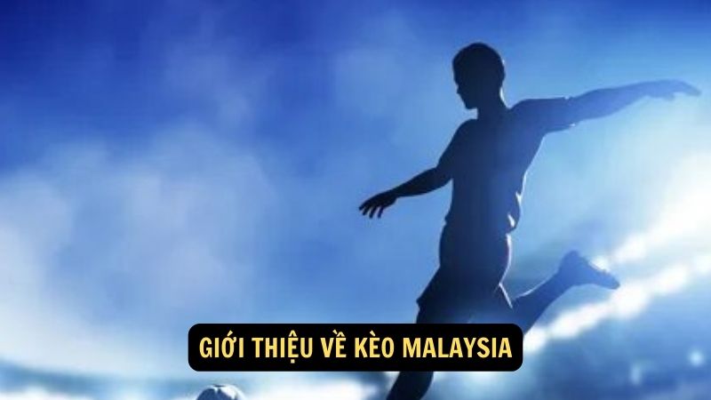 Giới thiệu về kèo malaysia