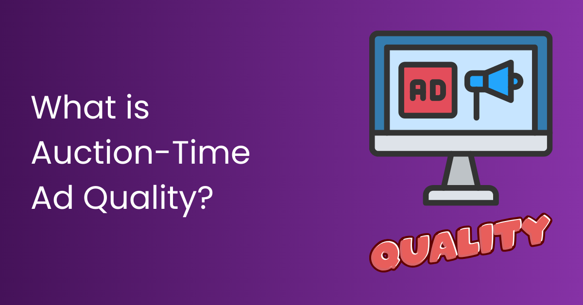 What is Auction-Time Ad Quality?