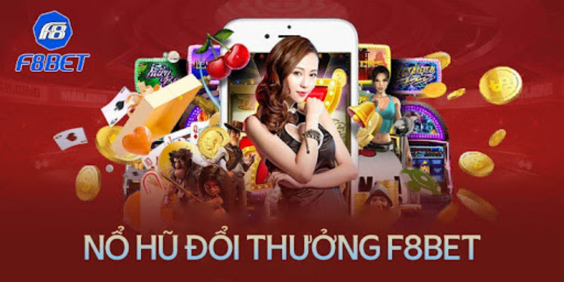 Khám phá nổ hũ đổi thưởng F8bet