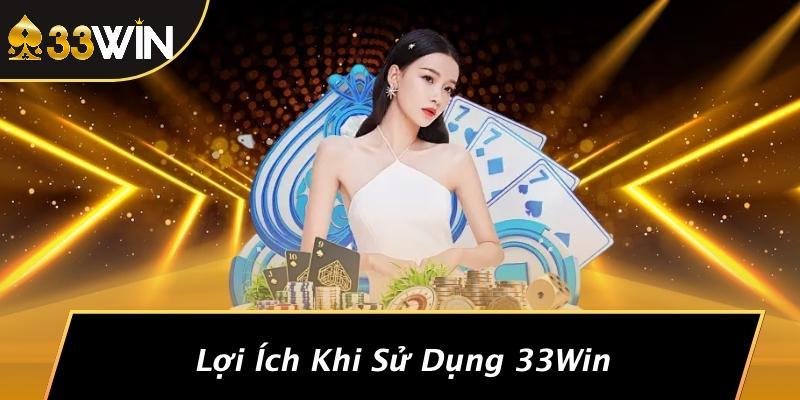 Lợi Ích Khi Sử Dụng 33Win