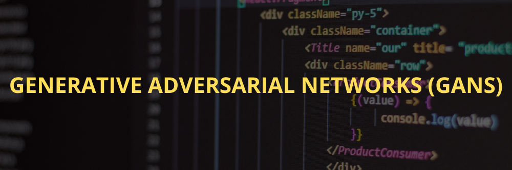 Generative Adversarial Networks (GANs)