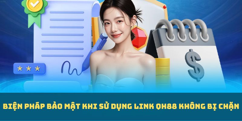 Biện pháp bảo mật khi sử dụng link QH88 không bị chặn