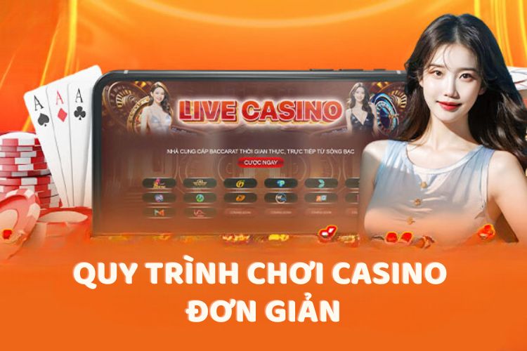 Quy trình chơi Casino đơn giản