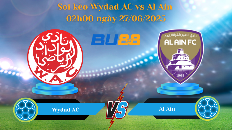 Soi kèo Wydad AC vs Al Ain 02h00 ngày 27/06/2025