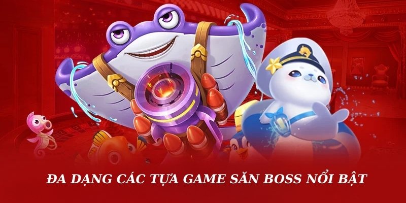 Đa dạng các tựa game săn Boss nổi bật tại DA88 