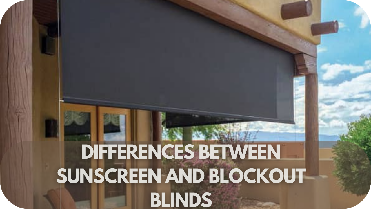 Sunscreen vs blockout blinds comparison.