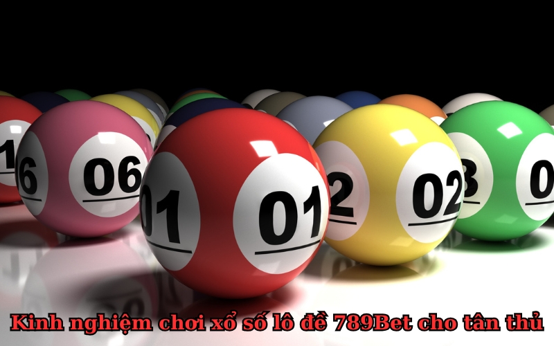 Kinh nghiệm chơi xổ số lô đề 789Bet cho tân thủ
