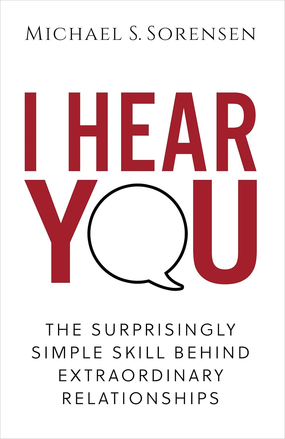 Front cover of the book I Hear You: The Surprisingly Simple Skill Behind Extraordinary Relationships, with a chat bubble instead of the "o" in the word "you".