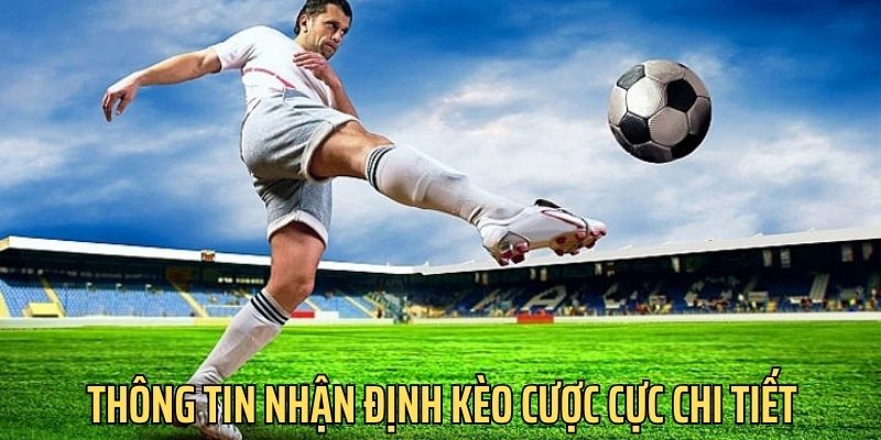 Thông tin nhận định và soi kèo cực được cập nhật nhanh chóng, chính xác