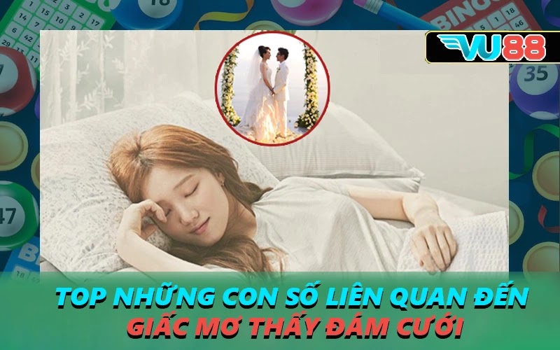 Top những con số liên quan đến giấc mơ thấy đám cưới