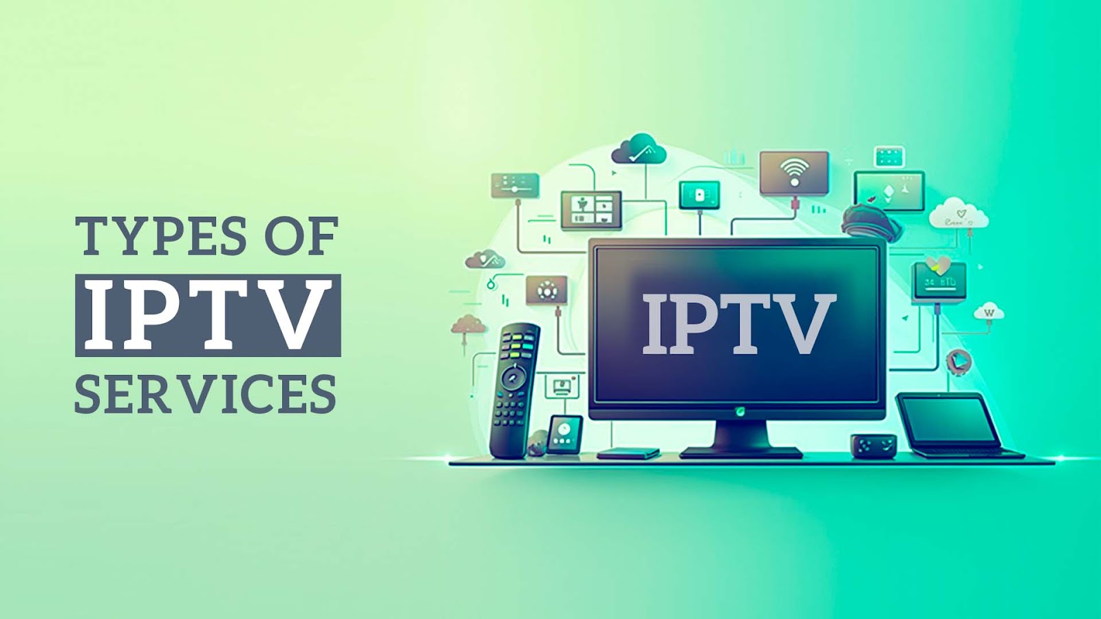 TYPES OF IPTV SERVICES