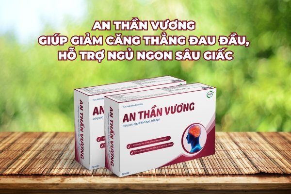 An Thần Vương - Giảm nhanh tình trạng đau đầu không ngủ được