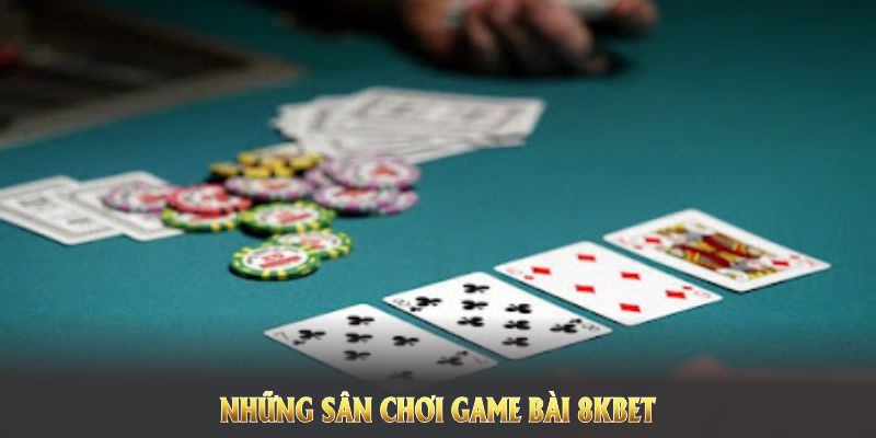 Những sân chơi game bài 8KBET với sự góp mặt của các ông lớn trong ngành