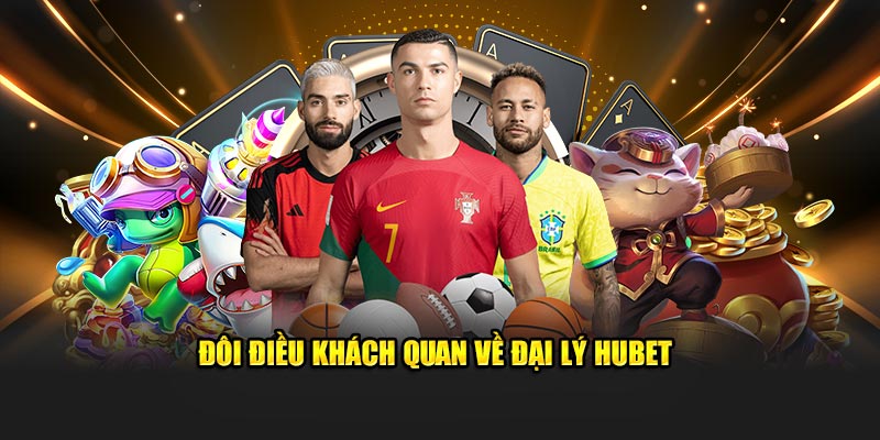 Đôi điều khách quan về đại lý Hubet
