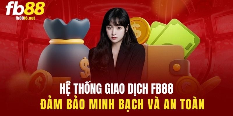 Hệ thống giao dịch tại Fb88 đảm bảo an toàn, minh bạch