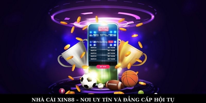 Nhà cái XIN88 – nơi uy tín và đẳng cấp hội tụ