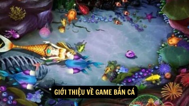 Giới thiệu về game bắn cá