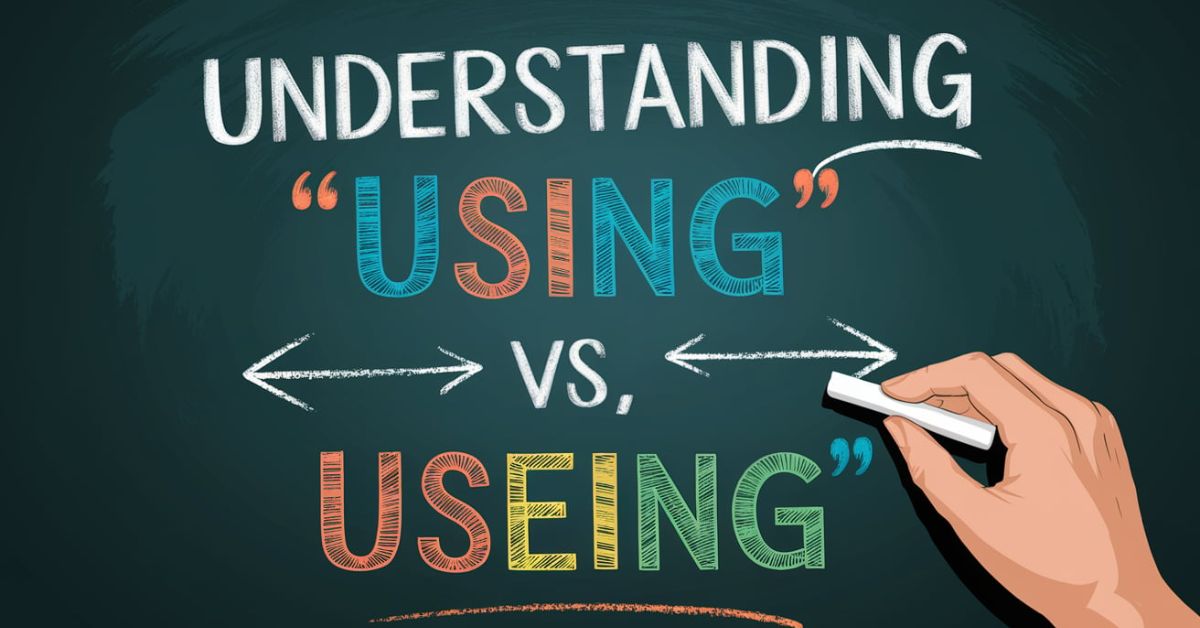 understanding-using-vs-useing