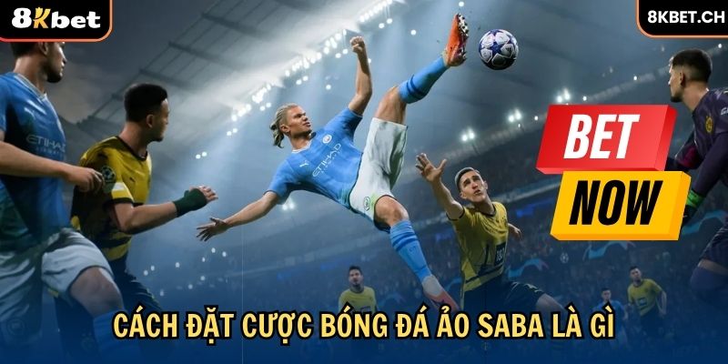 Cách đặt tiền bóng đá ảo Saba là gì