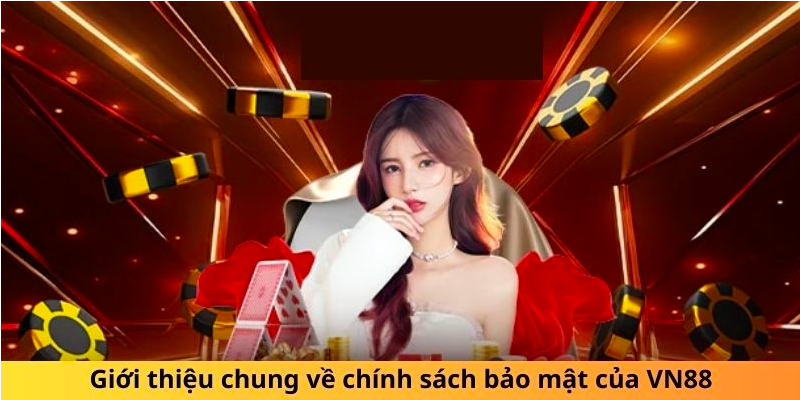 Tổng quan các thông tin cần biết về chính sách bảo mật tại VN88